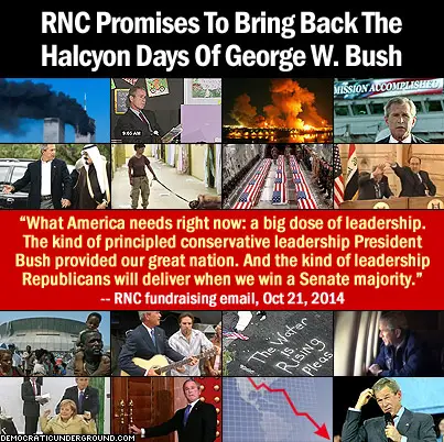 http://upload.democraticunderground.com/imgs/2014/141023-rnc-promises-to-bring-back-the-halcyon-days-of-george-w-bush.jpg