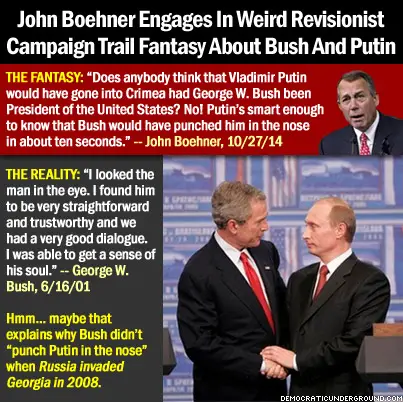 http://upload.democraticunderground.com/imgs/2014/141028-john-boehner-engages-in-weird-revisionist-campaign-trail-fantasy-about-bush-and-putin.jpg