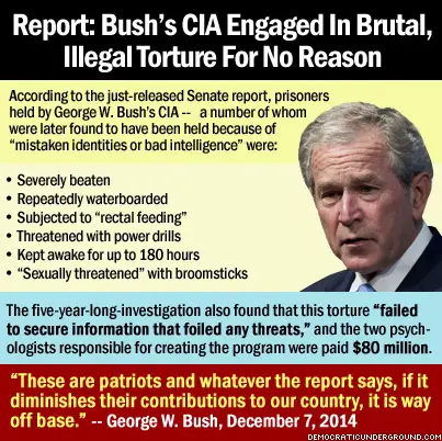 http://upload.democraticunderground.com/imgs/2014/141209-report-bushs-cia-engaged-in-brutal-illiegal-torture-for-no-reason.jpg