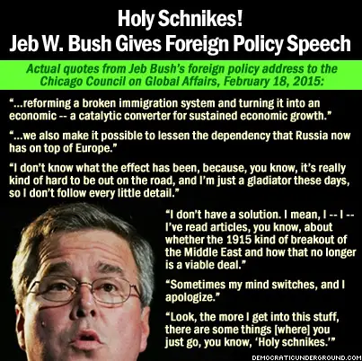 http://upload.democraticunderground.com/imgs/2015/150219-holy-schnikes-jeb-w-bush-gives-foreign-policy-speech.jpg